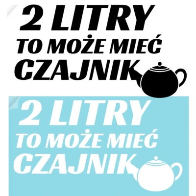 naklejka na szybę samochodową z napisem 2 LITRY TO MOŻE MIEĆ CZAJNIK czarna folia