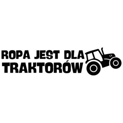 Naklejka Ropa jest dla traktorów