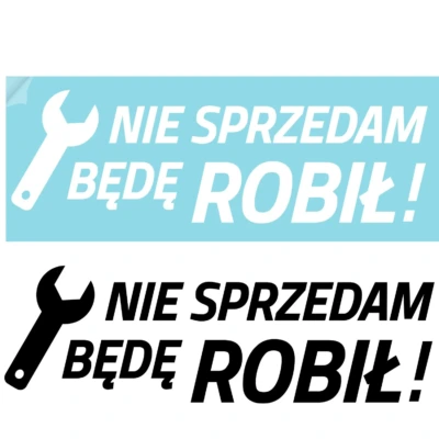 naklejka na samochód z napisem NIE SPRZEDAM BĘDĘ ROBIŁ, folia czarna i biała